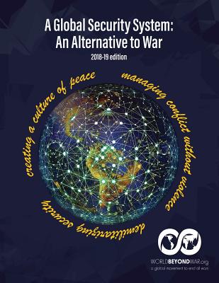 A Global Security System: An Alternative to War (2018-19 Edition) - Shifferd, Kent, and Swanson, David, and Hiller, Patrick