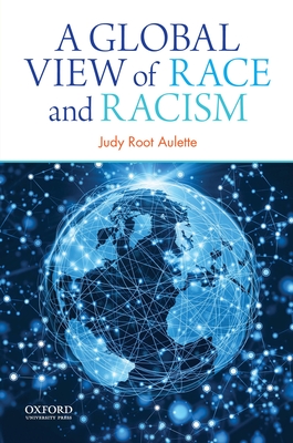 A Global View of Race and Racism - Aulette, Judy Root, Professor