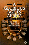 A glorious age in Africa; the story of three great African empires