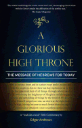 A Glorious High Throne: The Message of Hebrews for Today