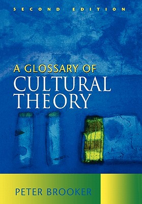 A Glossary of Cultural Theory - Brooker, Peter