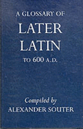 A Glossary of Later Latin to 600 A.D. - Souter, Alexander (Editor)