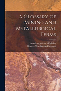 A Glossary of Mining and Metallurgical Terms