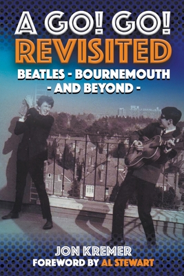 A Go! Go! Revisited: Beatles - Bournemouth - And Beyond - Kremer, Jon