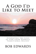 A God I'd Like to Meet: Separating the Love of God from Harmful Traditional Beliefs
