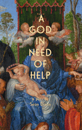 A God in Need of Help: A Play in Two Acts (or Five, If You Think about It)