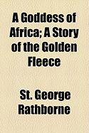 A Goddess of Africa. a Story of the Golden Fleece.