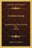 A Golden Gossip: Neighborhood Story Number Two (1892)