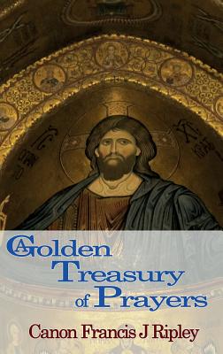 A Golden Treasury of Prayers - Ripley, Francis J