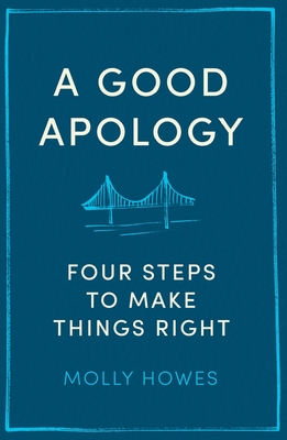 A Good Apology: Four steps to make things right - Howes, Molly