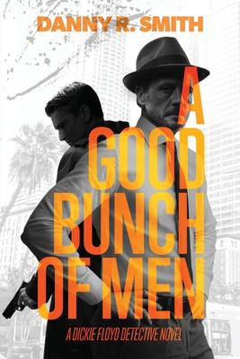 A Good Bunch of Men: A Dickie Floyd Detective Novel - Smith, Danny R
