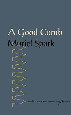 A Good Comb: The Sayings of Muriel Spark - Spark, Muriel