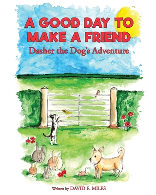 A Good Day to Make a Friend: Dasher the Dog's Adventure - Miles, David E.