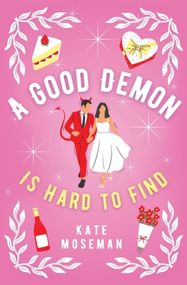 A Good Demon Is Hard to Find: A Paranormal Romantic Comedy - Moseman, Kate