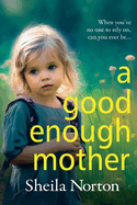 A Good Enough Mother: A completely heart-wrenching, emotional read from Sheila Norton for 2024