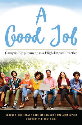 A Good Job: Campus Employment as a High-Impact Practice - McClellan, George S, and Creager, Kristina L, and Savoca, Marianna