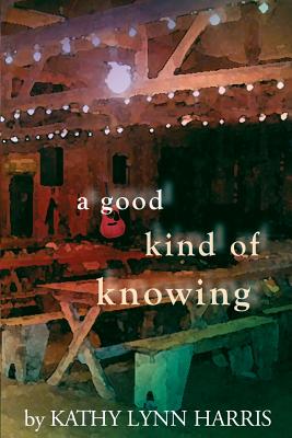 A Good Kind of Knowing - Harris, Kathy Lynn