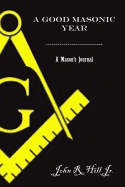 A Good Masonic Year: A Mason's Journal