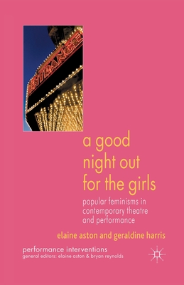 A Good Night Out for the Girls: Popular Feminisms in Contemporary Theatre and Performance - Aston, E, and Harris, G