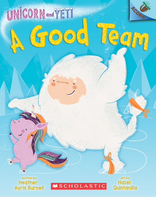 A Good Team: An Acorn Book (Unicorn and Yeti #2): Volume 2 - Burnell, Heather Ayris