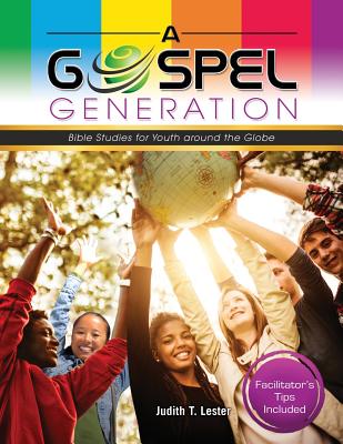 A Gospel Generation: Bible Studies for Youth around the Globe - Lester, Judith T