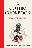 A Gothic Cookbook: Hauntingly Delicious Recipes Inspired by 13 Classic Tales