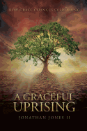 A Graceful Uprising: How Grace Changes Everything