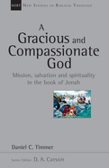 A Gracious and Compassionate God: Mission, Salvation and Spirituality in the Book of Jonah Volume 26