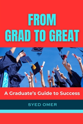 A Graduate's Guide to Success: From Grad to Great - Omer, Syed