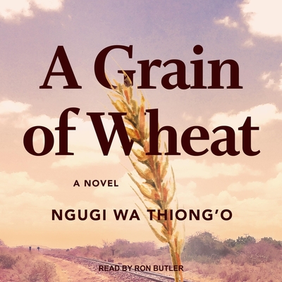 A Grain of Wheat - Butler, Ron (Read by), and Thiong'o, Ngugi Wa