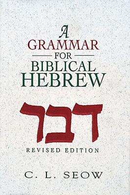 A Grammar for Biblical Hebrew (Revised Edition) - Seow, C L