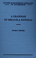 A Grammar of Misantla Totonac - MacKay, Carolyn J