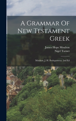 A Grammar Of New Testament Greek: Moulton, J. H. Prolegomena. 2nd Ed - Moulton, James Hope, and Turner, Nigel