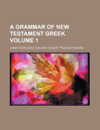 A Grammar of New Testament Greek Volume 1