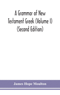 A grammar of New Testament Greek (Volume I) (Second Edition)