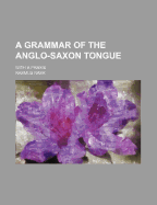 A Grammar of the Anglo-Saxon Tongue: With a Praxis