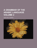 A Grammar Of The Arabic Language; Volume 2