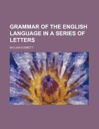 A Grammar of the English Language in a Series of Letters