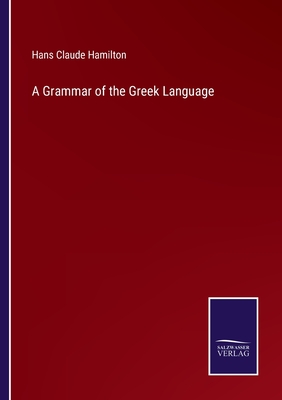 A Grammar of the Greek Language - Hamilton, Hans Claude