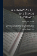 A Grammar of the Hindi Language: In Which Are Treated the Standard Hind, Braj, and the Eastern Hind of the Rmyan of Tuls Ds, Also the Colloquial Dialects of Marwar, Kumaon, Avadh, Baghelkhand, Bhojpur, Etc.; With Copious Philological Notes
