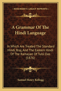 A Grammar Of The Hindi Language: In Which Are Treated The Standard Hindi, Braj, And The Eastern Hindi Of The Ramayan Of Tulsi Das (1876)