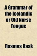 A Grammar of the Icelandic or Old Norse Tongue