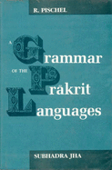 A Grammar of the Prakrit Languages - Pischel, R., and Jha, Subhadra (Translated by)