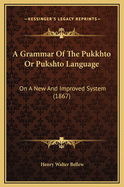 A Grammar of the Pukkhto or Pukshto Language: On a New and Improved System (1867)