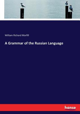 A Grammar of the Russian Language - Morfill, William Richard