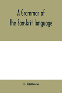 A grammar of the Sanskrit language