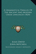 A Grammatical Parallel Of The Ancient And Modern Greek Languages (1824)