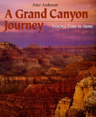 A Grand Canyon Journey: Tracing Time in Stone - Anderson, Peter