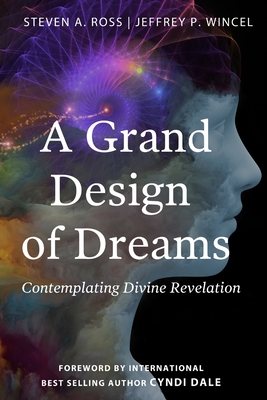 A Grand Design of Dreams - Contemplating Divine Revelation - Wincel, Jeffrey P, and Ross, Steven A