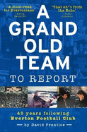A Grand Old Team To Report: 45 Years Following Everton Football Club